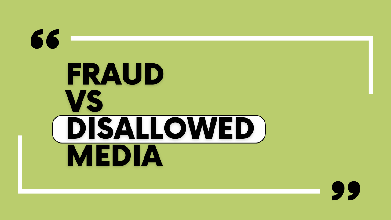 ⚠️ Fraud ≠ Disallowed Media