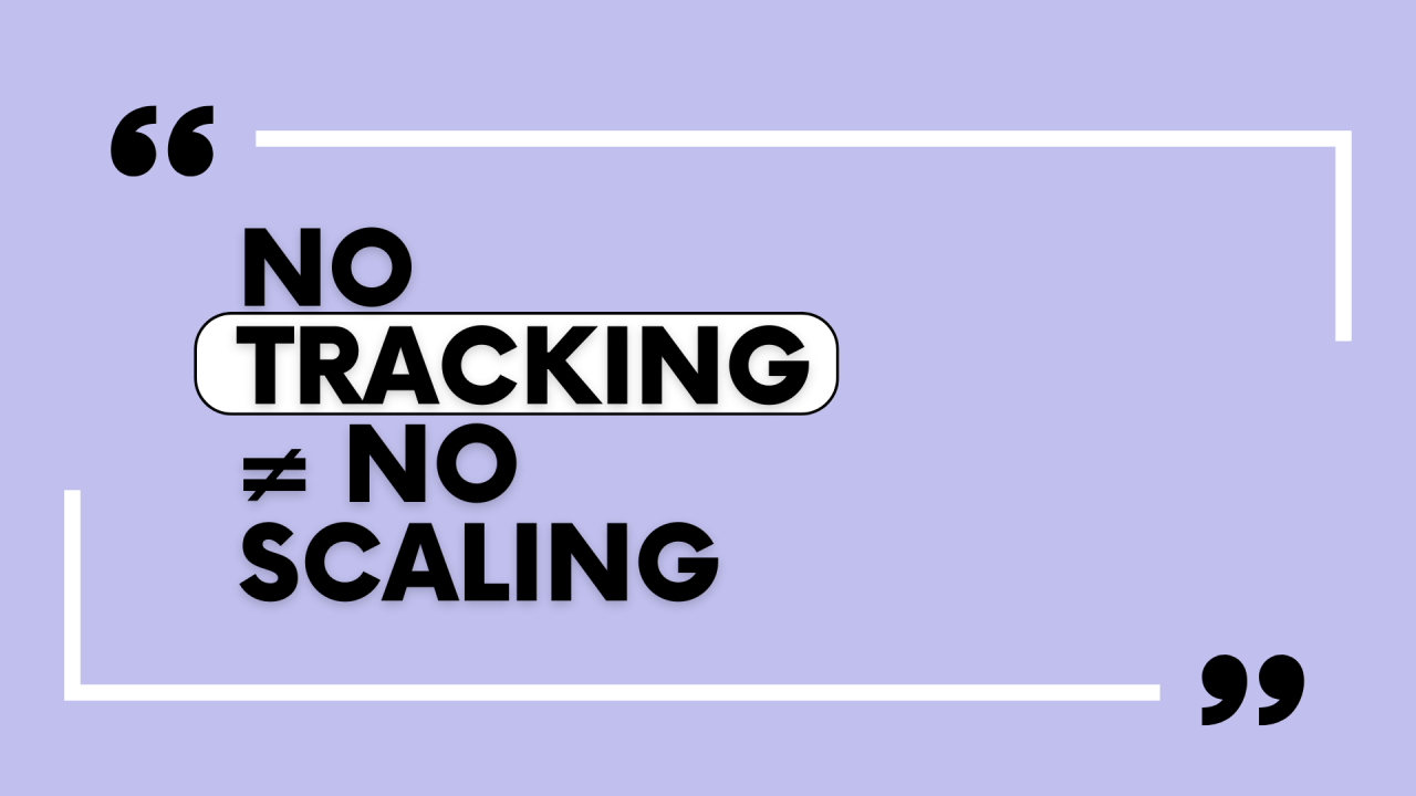 No Tracking ≠ No Scaling