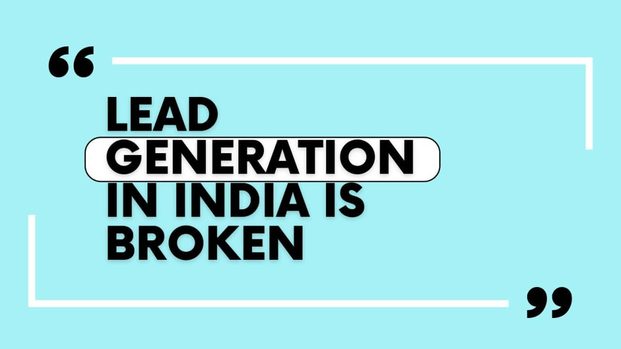 Lead Gen in India Is Broken. Let's Fix It